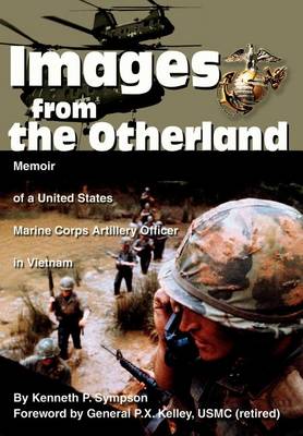 Images from the Otherland: Memoir of a United States Marine Corps Artillery Officer in Vietnam (Hardback)