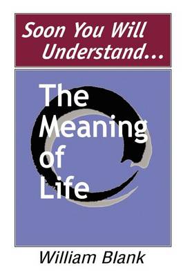 Soon You Will Understand... the Meaning of Life (Hardback)
