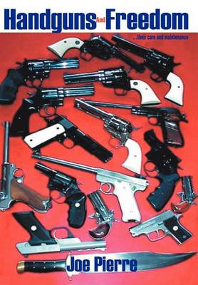 Handguns and Freedom: ...Their Care and Maintenance (Hardback)