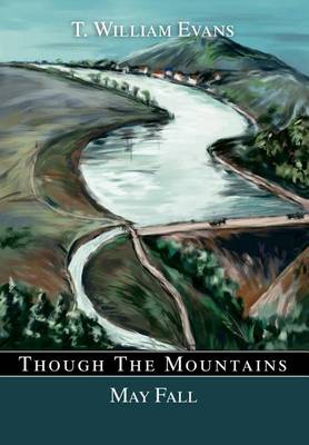Though the Mountains May Fall: The Story of the Great Johnstown Flood of 1889 (Hardback)