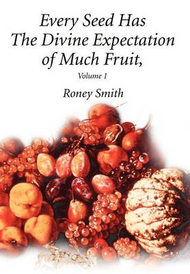 Every Seed Has the Divine Expectation of Much Fruit, Volume 1 (Hardback)