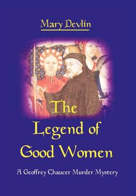 The Legend of Good Women: A Geoffrey Chaucer Murder Mystery (Hardback)