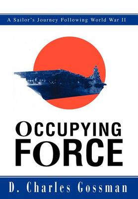 Occupying Force: A Sailor's Journey Following World War II (Hardback)