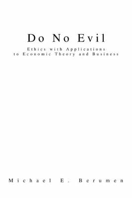Do No Evil: Ethics with Applications to Economic Theory and Business (Hardback)