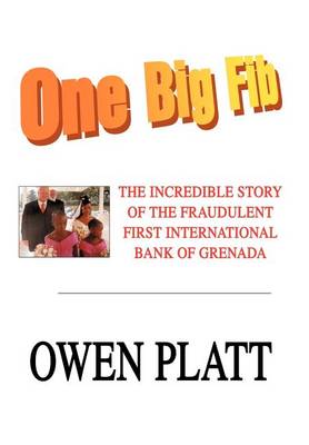 One Big Fib: The Incredible Story of the Fraudulent First International Bank of Grenada (Hardback)