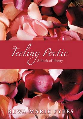 Feeling Poetic: A Book of Poetry (Hardback)