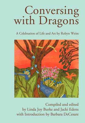 Conversing with Dragons: A Celebration of Life and Art by Robyn Weiss (Hardback)
