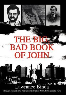 The Big, Bad Book of John: Rogues, Rascals and Rapscallions Named John, Jonathan and Jack (Hardback)