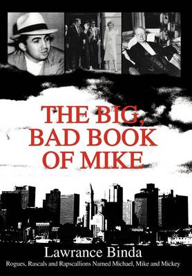 The Big, Bad Book of Mike: Rogues, Rascals and Rapscallions Named Michael, Mike and Mickey (Hardback)