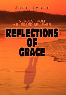 Reflections of Grace: Verses from a Blessed Believer (Hardback)
