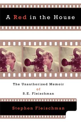 A Red in the House: The Unauthorized Memoir of S.E. Fleischman (Hardback)