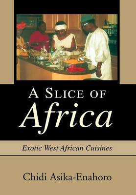 A Slice of Africa: Exotic West African Cuisines (Hardback)