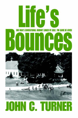 Life's Bounces: One Man's Generational Journey Linked by Golf, the Game He Loved (Hardback)