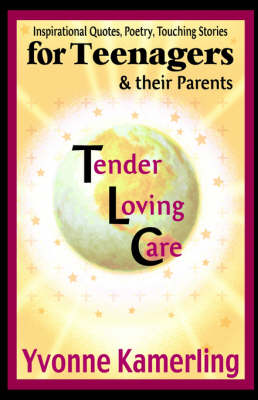 TLC for Teenagers & Their Parents: Inspirational Quotes, Poetry, Touching Stories (Hardback)