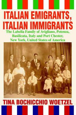 Italian Emigrants, Italian Immigrants: The Labella Family of Avigliano, Potenza, Basilicata, Italy and Port Chester, New York, United States of America (Hardback)