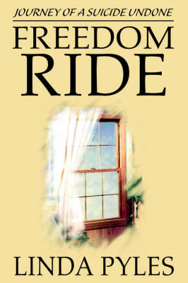 Freedom Ride: Journey of a Suicide Undone (Hardback)