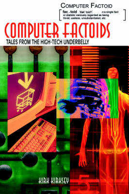 Computer Factoids: Tales from the High-Tech Underbelly (Hardback)