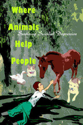 Where Animals Help People: Surviving Suicidal Depression (Hardback)