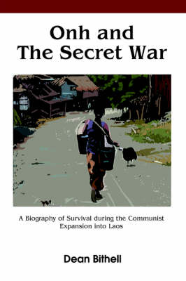 Onh and the Secret War: A Biography of Survival During the Communist Expansion Into Laos (Hardback)