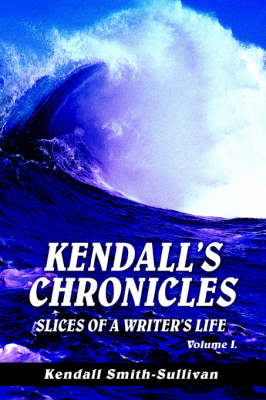 Kendall's Chronicles: Slices of a Writer's Life (Hardback)