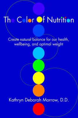 The Color of Nutrition: Create Natural Balance for Our Health, Wellbeing, and Optimal Weight (Hardback)