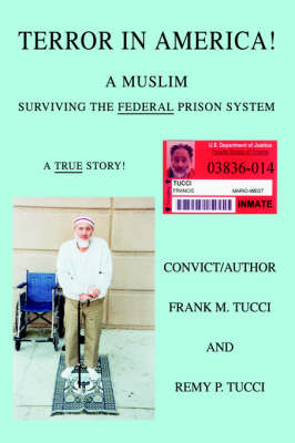 Terror in America!: A Muslim Surviving the Federal Prison System (Hardback)