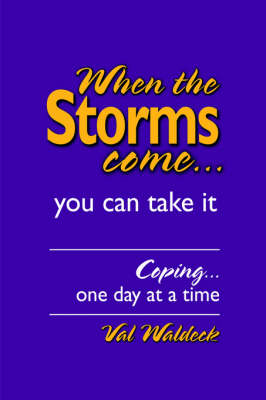 When the Storms Come...You Can Take It: Coping...One Day at a Time (Hardback)