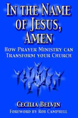 In the Name of Jesus, Amen: How Prayer Ministry Can Transform Your Church (Hardback)