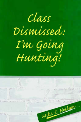 Class Dismissed: I'm Going Hunting! (Hardback)