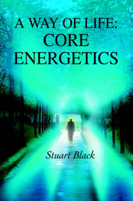 A Way of Life: Core Energetics (Hardback)