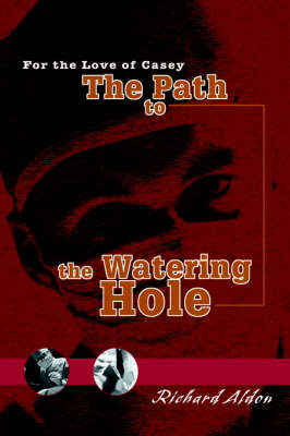 The Path to the Watering Hole: For the Love of Casey (Hardback)