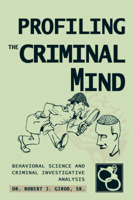 Profiling the Criminal Mind: Behavioral Science and Criminal Investigative Analysis (Hardback)