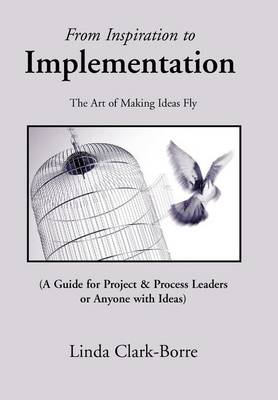 From Inspiration to Implementation: The Art of Making Ideas Fly (Hardback)