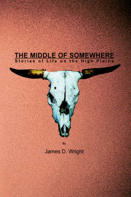 The Middle of Somewhere: Stories of Life on the High Plains (Hardback)