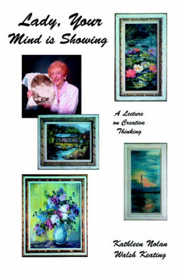 Lady, Your Mind Is Showing: A Lecture on Creative Thinking (Hardback)