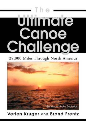 The Ultimate Canoe Challenge: 28,000 Miles Through North America (Hardback)