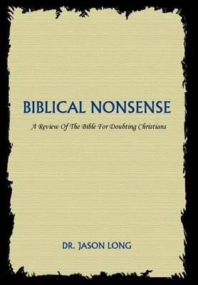 Biblical Nonsense: A Review of the Bible for Doubting Christians (Hardback)