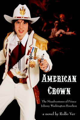 American Crown: The Misadventures of Prince Johnny Washington-Bourbon (Hardback)