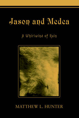 Jason and Medea: A Whirlwind of Ruin (Hardback)