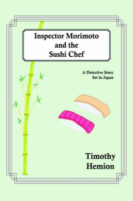 Inspector Morimoto and the Sushi Chef: A Detective Story Set in Japan (Hardback)