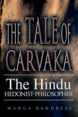 The Tale of Carvaka: The Hindu Hedonist-Philosopher (Hardback)