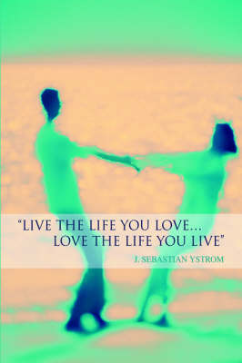 Live the Life you love...Love the Life You Live (Hardback)