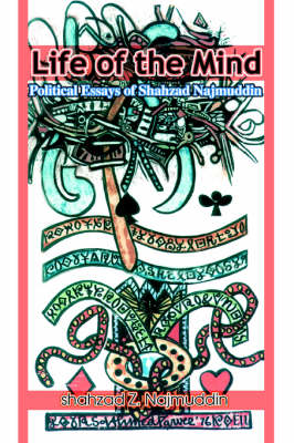 Life of the Mind: Political Essays of Shahzad Najmuddin (Hardback)