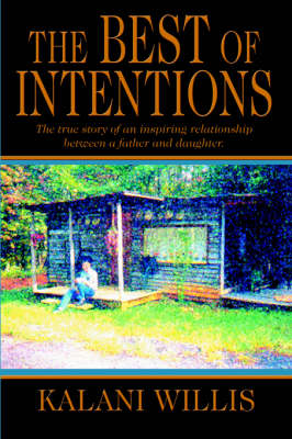 The Best of Intentions: The True Story of an Inspiring Relationship Between a Father and Daughter. (Hardback)