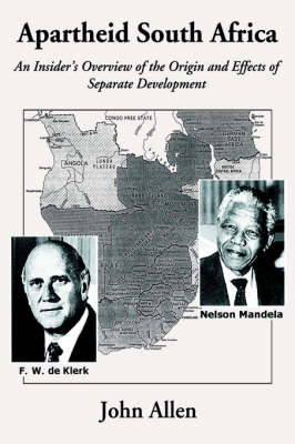 Apartheid South Africa: An Insider's Overview of the Origin and Effects of Separate Development (Hardback)