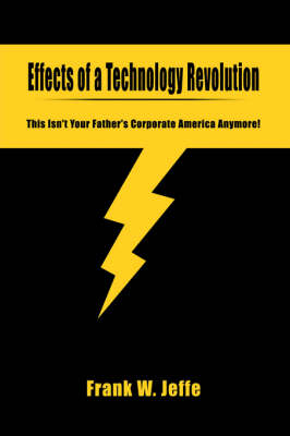 Effects of a Technology Revolution: This Isn't Your Father's Corporate America Anymore! (Hardback)