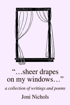 ...Sheer Drapes on My Windows...: A Collection of Writings and Poems (Hardback)