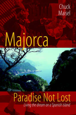 Majorca, Paradise Not Lost: Living the Dream on a Spanish Island (Hardback)