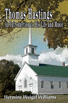Thomas Hastings: An Introduction to His Life and Music (Hardback)