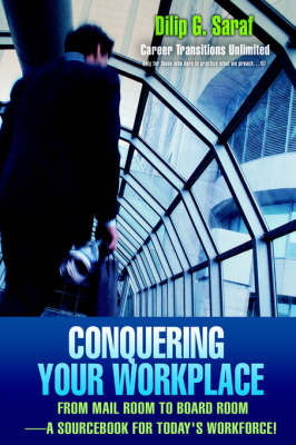 Conquering Your Workplace: From Mail Room to Board Room-A Sourcebook for Today's Workforce! (Hardback)
